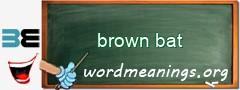 WordMeaning blackboard for brown bat